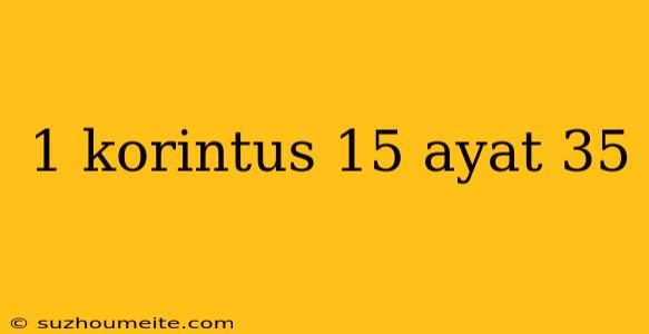 1 Korintus 15 Ayat 35