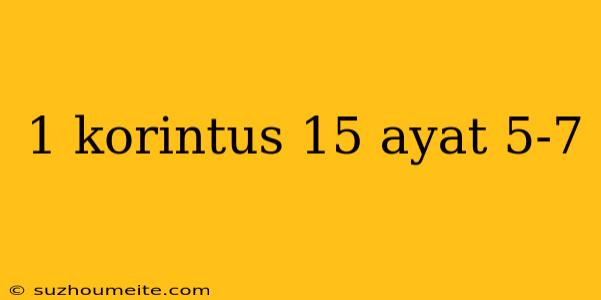 1 Korintus 15 Ayat 5-7