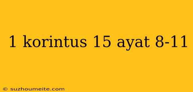 1 Korintus 15 Ayat 8-11