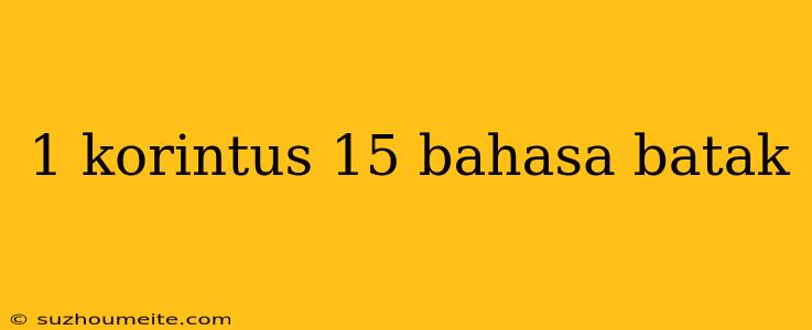 1 Korintus 15 Bahasa Batak