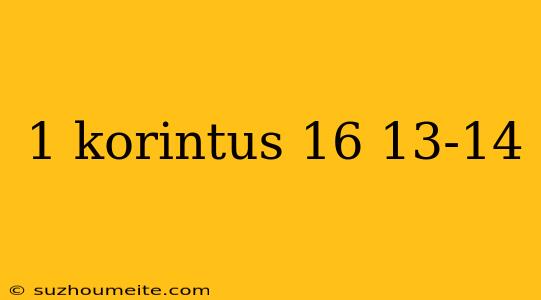 1 Korintus 16 13-14