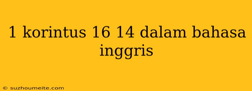 1 Korintus 16 14 Dalam Bahasa Inggris