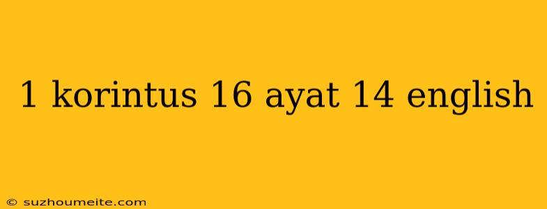 1 Korintus 16 Ayat 14 English