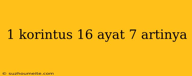 1 Korintus 16 Ayat 7 Artinya