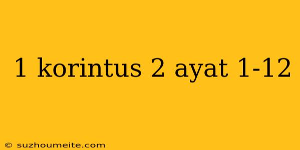 1 Korintus 2 Ayat 1-12