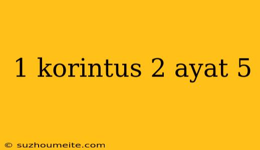 1 Korintus 2 Ayat 5