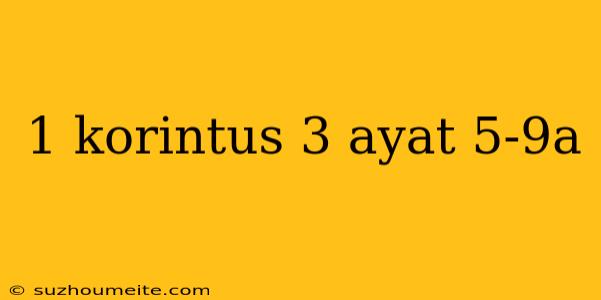 1 Korintus 3 Ayat 5-9a