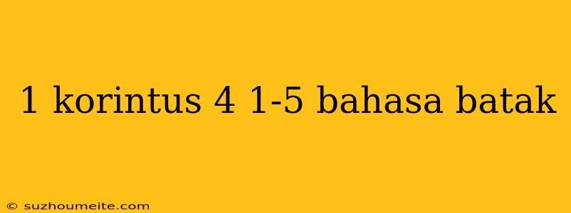 1 Korintus 4 1-5 Bahasa Batak