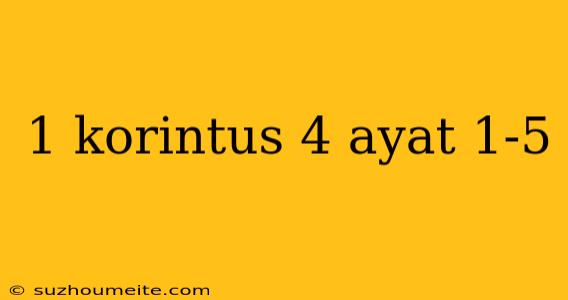 1 Korintus 4 Ayat 1-5