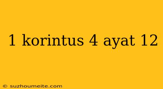 1 Korintus 4 Ayat 12