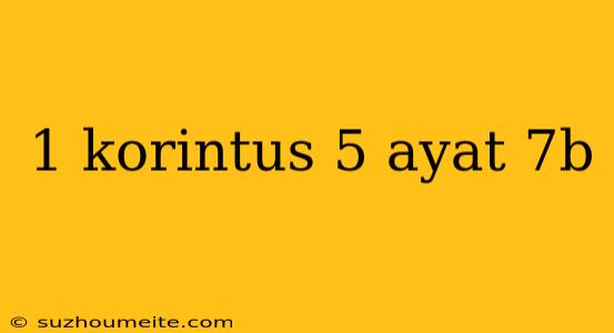 1 Korintus 5 Ayat 7b