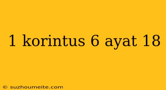 1 Korintus 6 Ayat 18