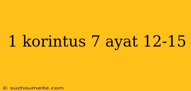 1 Korintus 7 Ayat 12-15