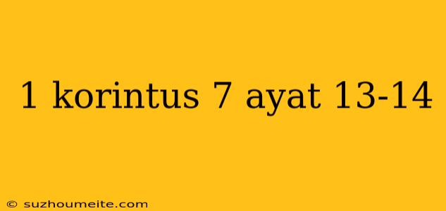 1 Korintus 7 Ayat 13-14