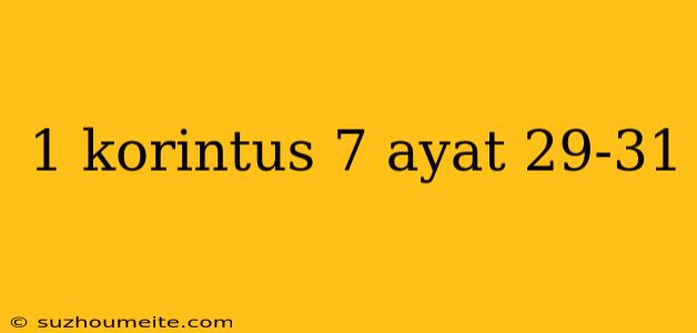 1 Korintus 7 Ayat 29-31