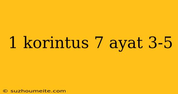 1 Korintus 7 Ayat 3-5