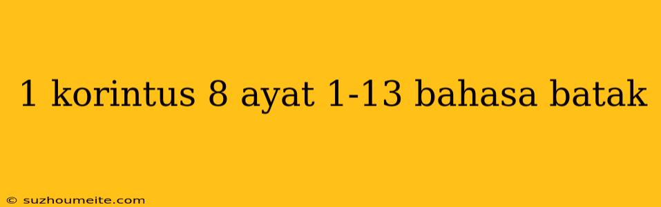 1 Korintus 8 Ayat 1-13 Bahasa Batak