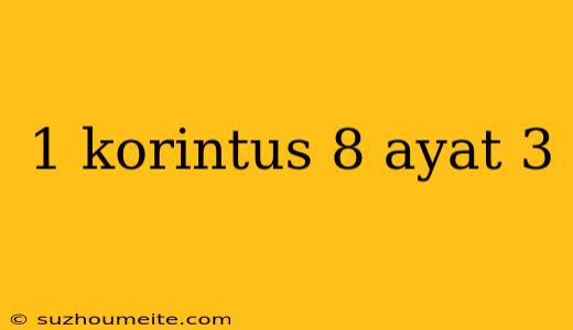 1 Korintus 8 Ayat 3