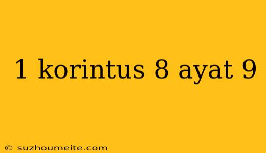 1 Korintus 8 Ayat 9