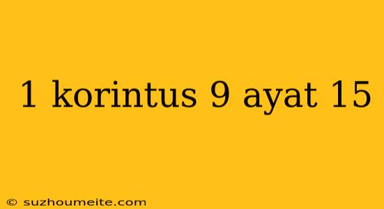 1 Korintus 9 Ayat 15