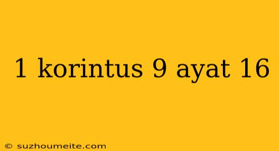 1 Korintus 9 Ayat 16