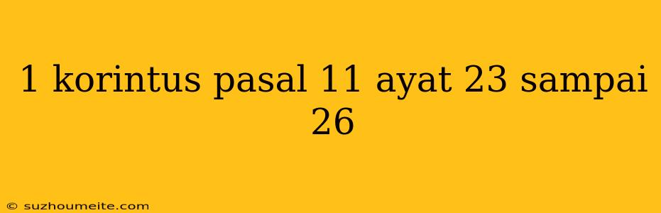 1 Korintus Pasal 11 Ayat 23 Sampai 26