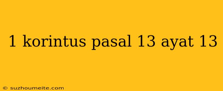 1 Korintus Pasal 13 Ayat 13