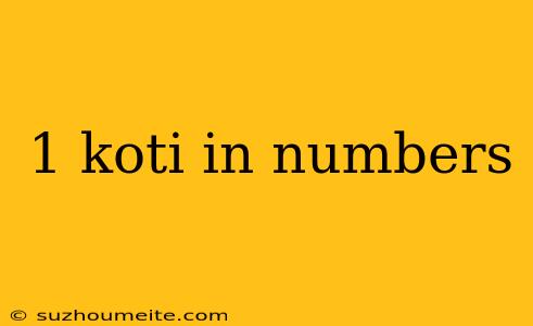 1 Koti In Numbers