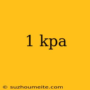 1 Kpa