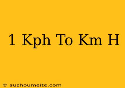 1 Kph To Km/h