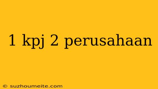 1 Kpj 2 Perusahaan