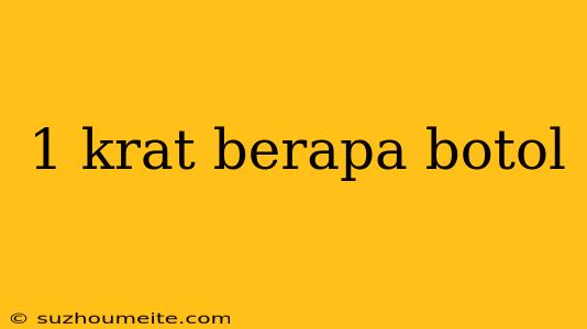 1 Krat Berapa Botol