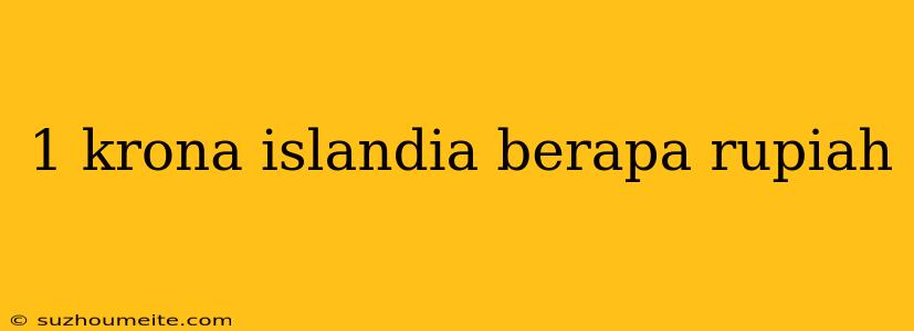 1 Krona Islandia Berapa Rupiah