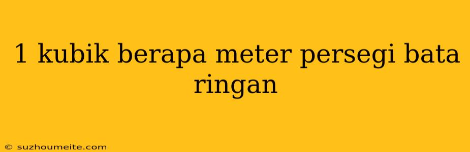 1 Kubik Berapa Meter Persegi Bata Ringan