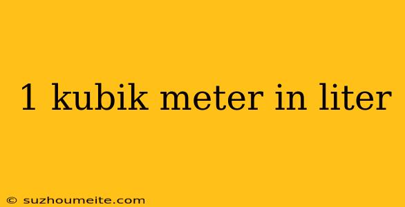 1 Kubik Meter In Liter