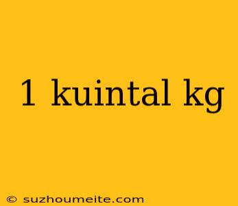 1 Kuintal Kg