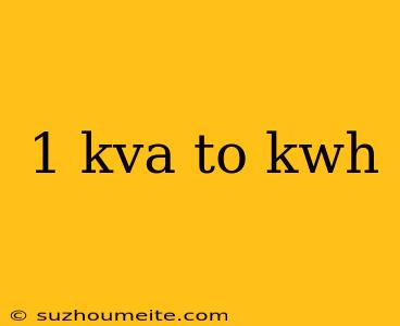 1 Kva To Kwh