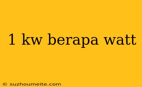 1 Kw Berapa Watt