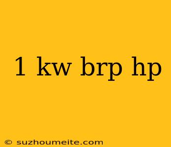 1 Kw Brp Hp