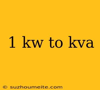 1 Kw To Kva