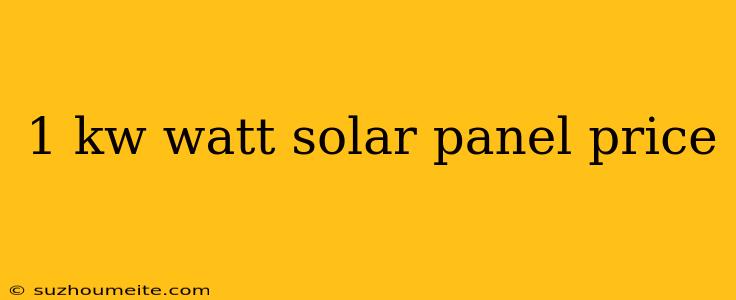 1 Kw Watt Solar Panel Price