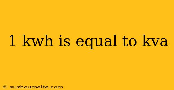 1 Kwh Is Equal To Kva