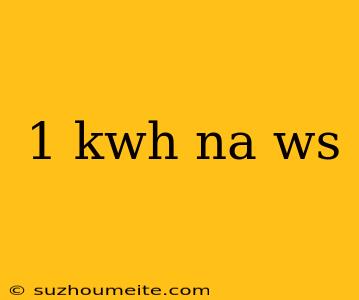 1 Kwh Na Ws