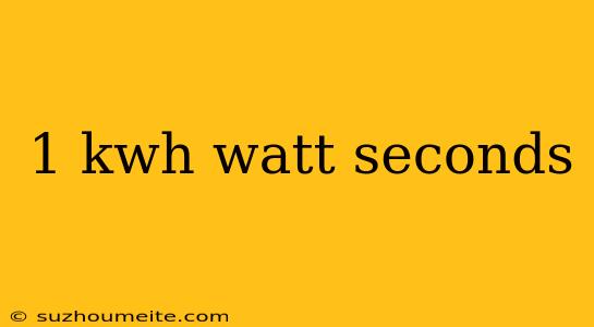 1 Kwh Watt Seconds