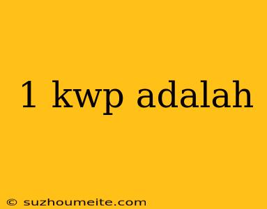 1 Kwp Adalah