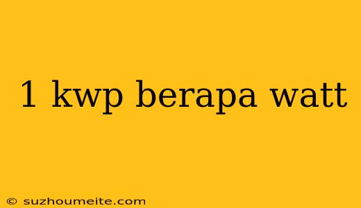 1 Kwp Berapa Watt