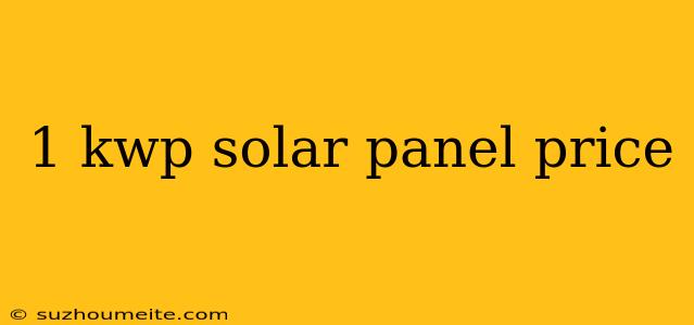 1 Kwp Solar Panel Price