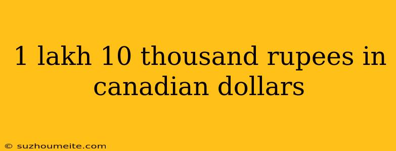 1 Lakh 10 Thousand Rupees In Canadian Dollars