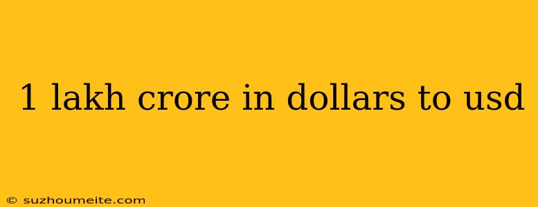 1 Lakh Crore In Dollars To Usd