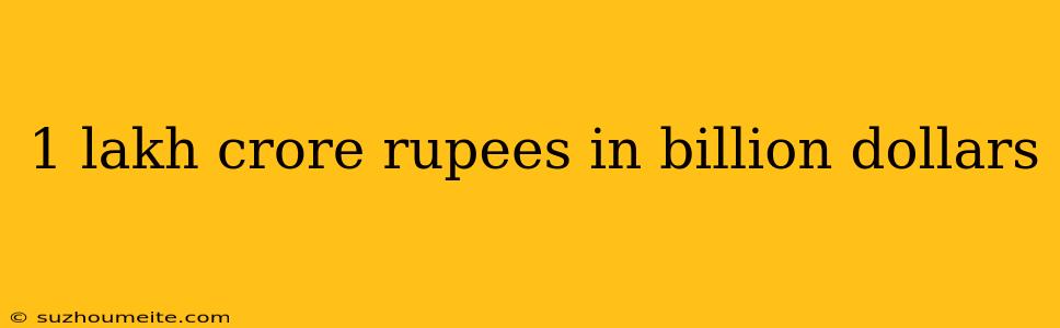 1 Lakh Crore Rupees In Billion Dollars